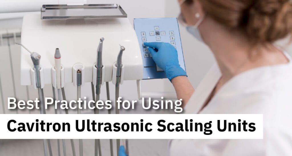 Best Practices for Using Cavitron Ultrasonic Scaling Units