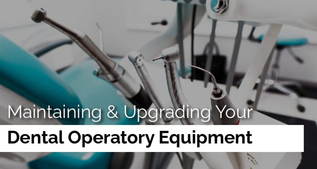 Maintaining & Upgrading Your Dental Operatory Equipment